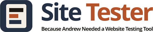 Site Tester. Because Andrew Needed a Website Testing Tool